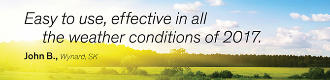 'Easy to use, effective in all the weather conditions of 2017.' John B., Wynard, SK