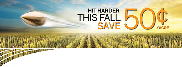 Hit Harder This Fall. Save 50 Cents/Acre